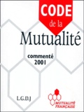  Collectif - Code De La Mutualite. Edition Commentee De La Partie Legislative Juin 2001.