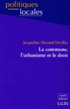 Jacqueline Morand-Deviller - La Commune, L'Urbanisme Et Le Droit.
