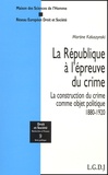 Martine Kaluszynski - La Republique A L'Epreuve Du Crime. La Construction Du Crime Comme Objet Politique 1880-1920.