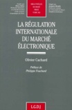 Olivier Cachard - La régulation internationale du marché électronique.