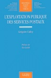 Grégoire Calley - L'Exploitation Publique Des Services Postaux.