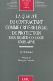 Cyril Noblot - La Qualite Du Contractant Comme Critere Legal De Protection. Essai De Methodologie Legislative.