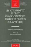 Florence Demoulin-Auzary - Les actions d'état en droit romano-canonique : mariage et filiation (XIIe-XVe siècles).