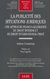 Sabine Corneloup - La Publicite Des Situations Juridiques : Une Approche Franco-Allemande Du Droit Interne Et Du Droit International Prive.