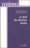 Jean-Claude Bastion et Nicole Chabannier - Le droit des élections locales.