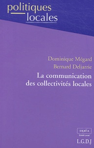 Dominique Mégard et Bernard Deljarrie - La communication des collectivités locales.