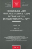 Tristan Azzi et Jacques Ghestin - Recherche sur la loi applicable aux droits voisins du droit d'auteur en droit international privé.