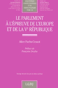 Alice Fuchs-Cessot - Le parlement à l'épreuve de l'Europe et de la Ve République.