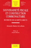 Alexandre Maitrot de la Motte - Souveraineté fiscale et construction communautaire - Recherche sur les impôts directs.