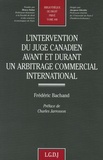 Frédéric Bachand - L'intervention du juge canadien avant et durant un arbitrage commercial international.
