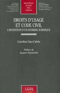 Caroline Gau-Cabée - Droits d'usage et Code civil - L'invention d'un hybride juridique.