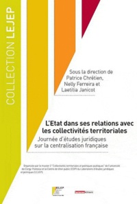 Nelly Ferreira et Patrice Chrétien - L'Etat dans ses relations avec les collectivités territoriales - Journée d'études juridiques sur la centralisation française.