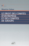 Maurice Cohen et Laurent Milet - Le droit des comités d'entreprise et des comités de groupe.