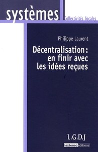 Philippe Laurent - Décentralisation : en finir avec les idées reçues.