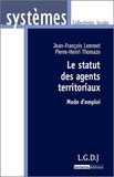 Jean-François Lemmet et Pierre-Henri Thomazo - Le statut des agents territoriaux - Mode d'emploi.