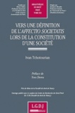 Ivan Tchotourian - Vers une définition de l'affectio societatis lors de la constitution d'une société.