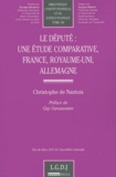 Christophe de Nantois - Le député : une étude comparative, France, Royaume-Uni, Allemagne.