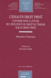 Sébastien Tournaux - L'essai en droit privé - Contribution à l'étude de l'influence du droit du travail sur le droit privé.