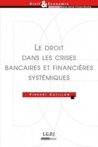 Vincent Catillon - Le droit dans les crises bancaires et financières systémiques.