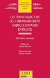 Sébastien Jeannard - Les transformations de l'ordonnancement juridique douanier en France.