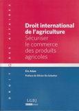 Eric Adam - Droit international de l'agriculture - Sécuriser le commerce des produits agricoles.