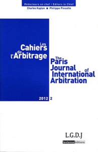 Charles Kaplan et Philippe Pinsolle - Les Cahiers de l'Arbitrage N° 2/2012 : .