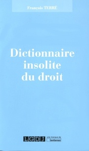 François Terré - Dictionnaire insolite du droit.