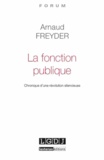 Arnaud Freyder - Fonction publique - Chronique d'une révolution silencieuse.