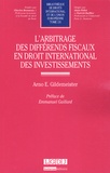 Arno E. Gildemeister - L'arbitrage des différends fiscaux en droit international des investissements.