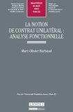 Marc-Olivier Barbaud - La notion de contrat unilatéral - Analyse fonctionnelle.