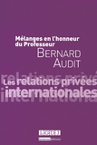 Louis d' Avout et Dominique Bureau - Mélanges en l'honneur du Professeur Bernard Audit - Les relations privées internationales.