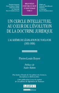 Pierre-Louis Boyer - Un cercle intellectuel au coeur de l'évolution de la docrine juridique - L'Académie de législation de Toulouse (1851-1958).