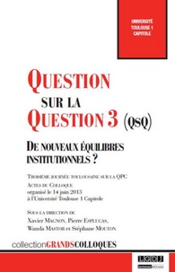 Xavier Magnon et Pierre Esplugas - Question sur la Question 3 (QsQ) - De nouveaux équilibres institutionnels ?.