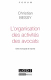 Christian Bessy - L'organisation des activités des avocats - Entre monopole et marché.
