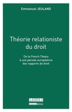 Emmanuel Jeuland - Théorie relationiste du droit - De la French Theory à une pensée européenne des rapports de droit.