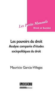 Mauricio Garcia-Villegas - Les pouvoirs du droit - Analyse comparée d'études sociopolitiques du droit.