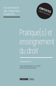 Jean-Jacques Sueur et Sarah Farhi - Pratique(s) et enseignement du droit - L'épreuve du réel.