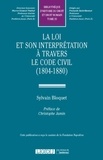 Sylvain Bloquet - La loi et son interprétation à travers le Code civil (1804-1880).