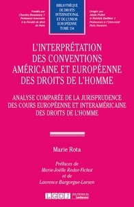 Marie Rota - L'interprétation des conventions américaine et européenne des droits de l'homme - Analyse comparée de la jurisprudence des cours européenne et interaméricaine des droits de l'homme.