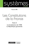 Pascal Jan - Les Constitutions de la France - Tome 3, La Constitution de 1958 ; La République gouvernée.