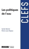 Sylvain Barone et Pierre-Louis Mayaux - Les politiques de l'eau.