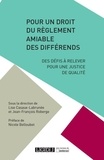Lise Casaux-Labrunée et Jean-Francois Roberge - Pour un droit du règlement amiable des différends - Des défis à relever pour une justice de qualité.