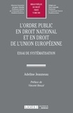 Adeline Jeauneau - L'ordre public en droit national et en droit de l'Union européenne - Essai de systématisation.