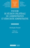 Christophe Testard - Pouvoir de décision unilatérale de l'administration et démocratie administrative.