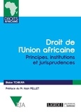 Blaise Tchikaya - Le droit de l'union africaine - Principes, institutions et jurisprudences.