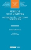 Clothilde Blanchon - Recherche sur la subvention - Contribution à l'étude du don en droit public.