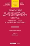 Angélique Boissenin - Le financement de l'Union européenne : moteur d'une intégration politique ? - Contribution à l'étude du système budgétaire européen.