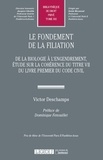 Victor Deschamps - Le fondement de la filiation - De la biologie à l'engendrement, étude sur la cohérence du Titre VII du livre premier du Code civil.