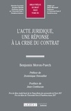 Benjamin Moron-Puech - L'acte juridique - Une réponse à la crise du contrat.