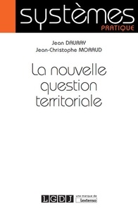 Jean Dauray et Jean-Christophe Moraud - La nouvelle question territoriale.